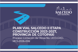 PLAN VIAL SALCEDO II ETAPA CONSTRUCCIÓN 2023-2027, Proceso: Licitación de Obras No. LICO-GADMCS-2026-006